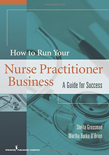 How to Run Your Nurse Practitioner Business A Guide for Success [Paperback]