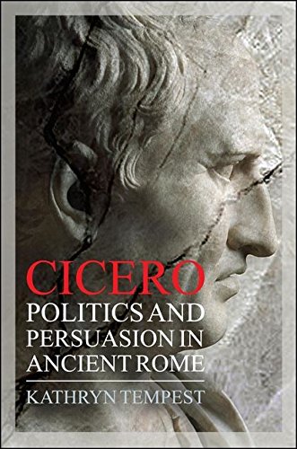 Cicero Politics and Persuasion in Ancient Rome [Hardcover]