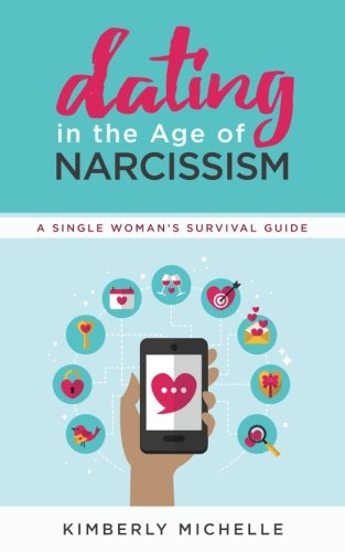 Dating In The Age Of Narcissism A Single Woman's Survival Guide [Paperback]