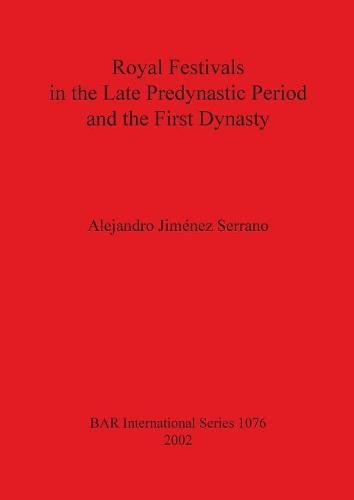 Royal Festivals in the Late Predynastic Period and the First Dynasty [Paperback]