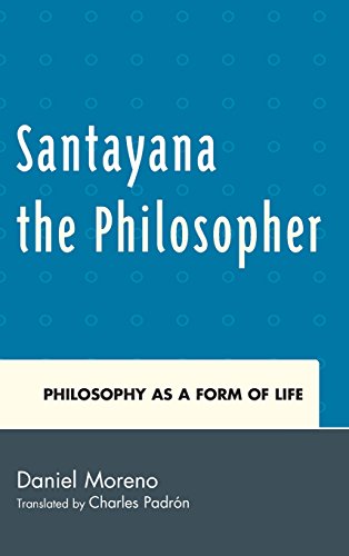 Santayana the Philosopher Philosophy as a Form of Life [Hardcover]