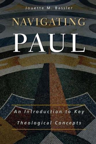 Navigating Paul An Introduction To Key Theological Concepts [Paperback]