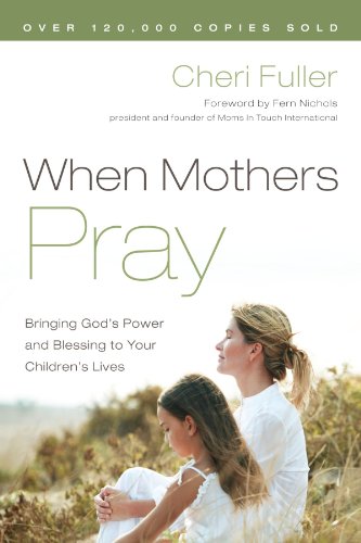 When Mothers Pray Bringing God's Power and Blessing to Your Children's Lives [Paperback]