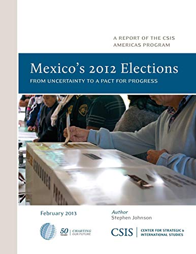 Mexico's 2012 Elections From Uncertainty to a Pact for Progress [Paperback]