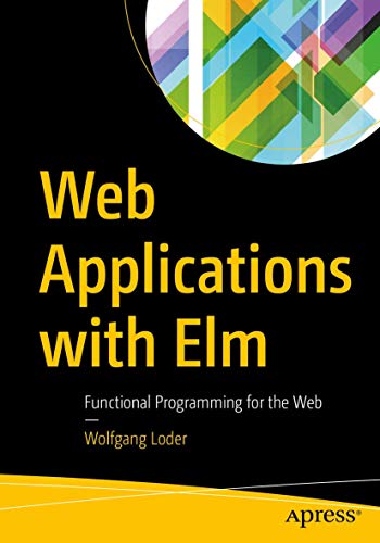 Web Applications with Elm Functional Programming for the Web [Paperback]