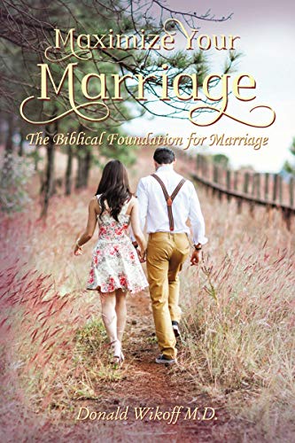 Maximize Your Marriage The Biblical Foundations for Marriage [Paperback]