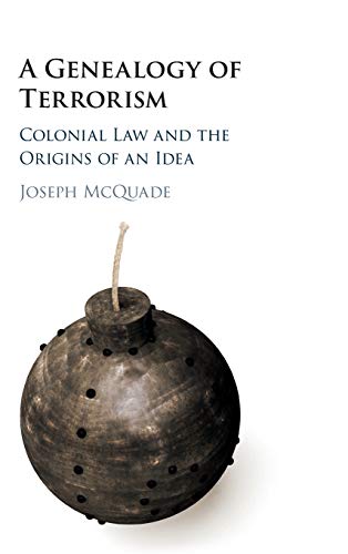 A Genealogy of Terrorism Colonial Law and the Origins of an Idea [Hardcover]