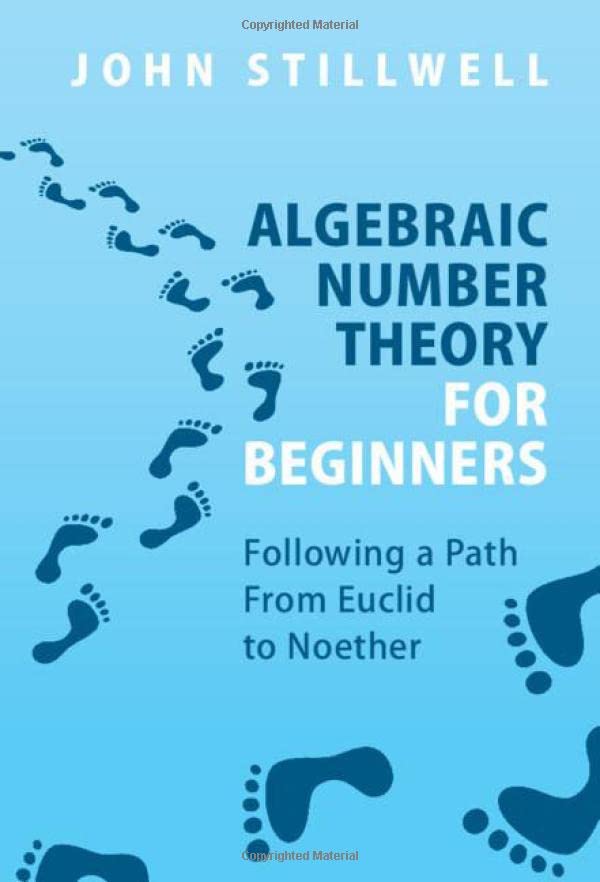 Algebraic Number Theory for Beginners Following a Path From Euclid to Noether [Hardcover]