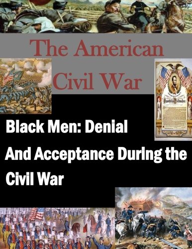 Black Men Denial And Acceptance During The Civil War (the American Civil War) [Paperback]