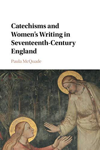 Catechisms and Women's Writing in Seventeenth-Century England [Paperback]