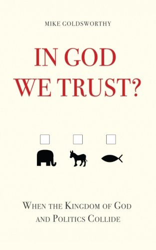 In God We Trust When The Kingdom Of God And Politics Collide [Paperback]
