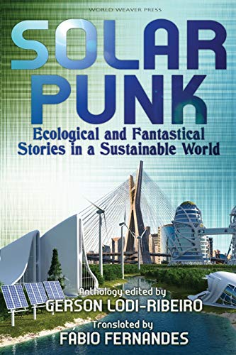 Solarpunk  Ecological and Fantastical Stories in a Sustainable World [Paperback]