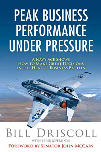 Peak Business Performance Under Pressure A Navy Ace Shows How to Make Great Dec [Paperback]