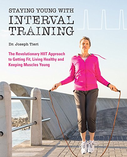 Staying Young with Interval Training The Revolutionary HIIT Approach to Being F [Paperback]