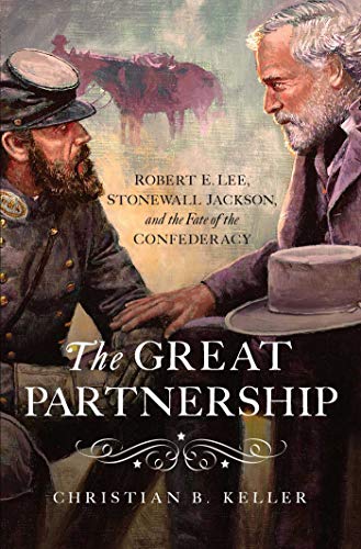 The  Great Partnership Robert E. Lee, Stonewall Jackson, and the Fate of the Co [Paperback]