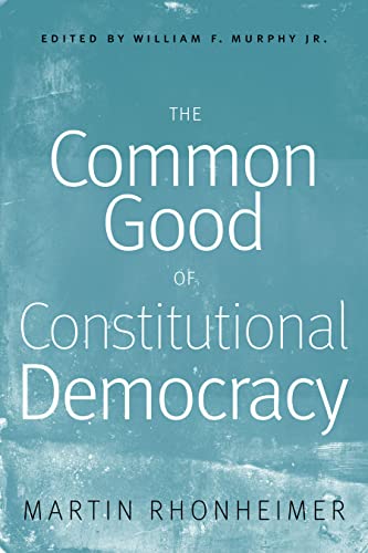 The Common Good Of Constitutional Democracy Essays In Political Philosophy And  [Paperback]