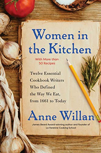 Women in the Kitchen Twelve Essential Cookbook Writers Who Defined the Way We E [Hardcover]