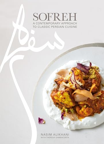 Sofreh A Contemporary Approach to Classic Persian Cuisine A Cookbook [Hardcover]