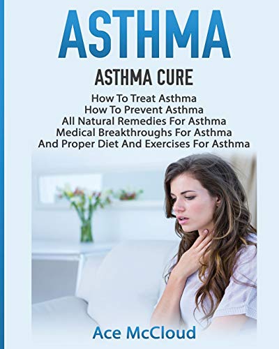 Asthma Asthma Cure How To Treat Asthma How To Prevent Asthma, All Natural Rem [Paperback]
