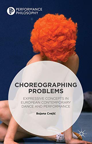 Choreographing Problems Expressive Concepts in Contemporary Dance and Performan [Hardcover]