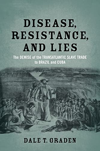 Disease, Resistance, And Lies The Demise Of The Transatlantic Slave Trade To Br [Paperback]