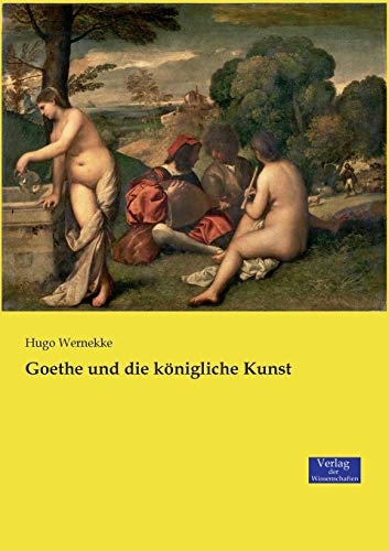 Goethe Und Die Koenigliche Kunst
