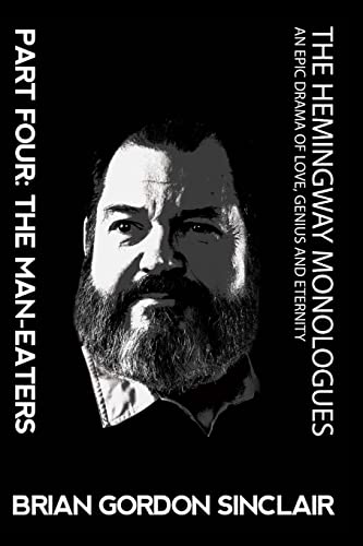 Hemingway Monologues an Epic Drama of Love, Genius and Eternity  Part Four the [Paperback]