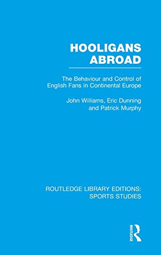 Hooligans Abroad (RLE Sports Studies) The Behaviour and Control of English Fans [Hardcover]
