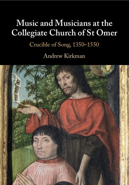 Music and Musicians at the Collegiate Church of St Omer Crucible of Song, 1350 [Paperback]