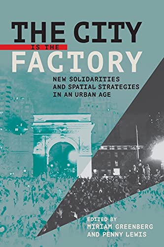 The City Is The Factory New Solidarities And Spatial Strategies In An Urban Age [Paperback]