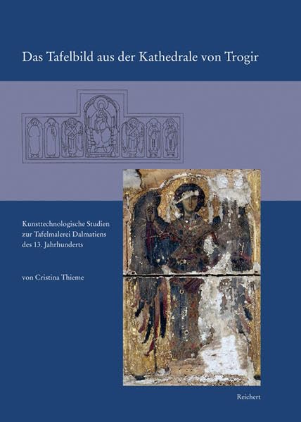 Das Tafelbild aus der Kathedrale von Trogir Kunsttechnologische Studien zur Taf [Hardcover]