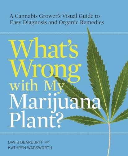What's Wrong with My Marijuana Plant A Cannabis Grower's Visual Guide to Easy  [Paperback]