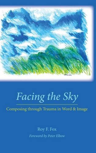 Facing The Sky Composing Through Trauma In Word And Image [Hardcover]
