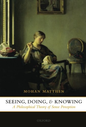 Seeing, Doing, and Knowing A Philosophical Theory of Sense Perception [Paperback]