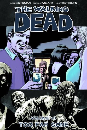 The Walking Dead Volume 13 Too Far Gone [Paperback]