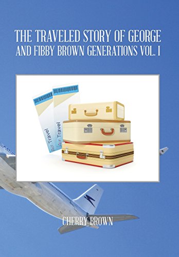 Traveled Story of George and Fibby Brown Generations Vol. I [Hardcover]