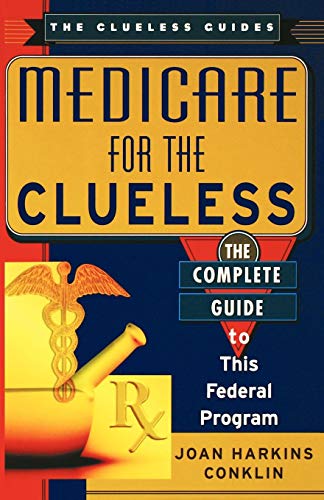 Medicare For The Clueless The Complete Guide to This Federal Program [Paperback]
