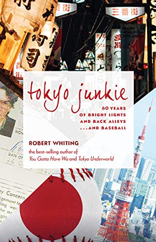 Tokyo Junkie 60 Years of Bright Lights and Back Alleys . . . and Baseball [Hardcover]