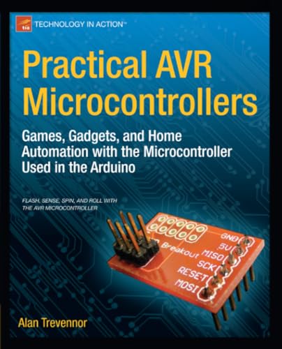Practical AVR Microcontrollers Games, Gadgets, and Home Automation with the Mic [Paperback]