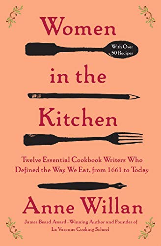 Women in the Kitchen Twelve Essential Cookbook Writers Who Defined the Way We E [Paperback]