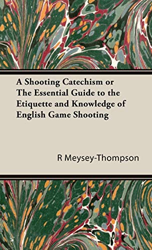Shooting Catechism or the Essential Guide to the Etiquette and Knowledge of Engl [Hardcover]