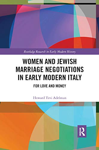 Women and Jewish Marriage Negotiations in Early Modern Italy For Love and Money [Paperback]