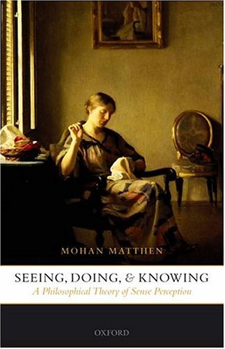 Seeing, Doing, and Knowing A Philosophical Theory of Sense Perception [Hardcover]