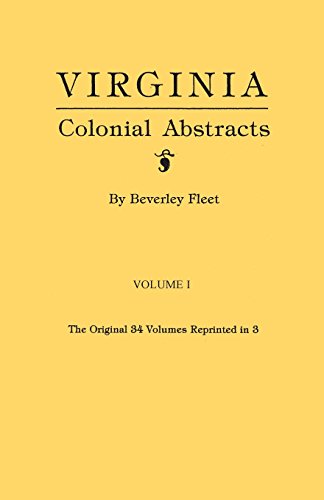 Virginia Colonial Abstracts. The Original 34 Volumes Reprinted In 3. Volume I [Paperback]