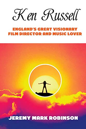 Ken Russell England's Great Visionary Film Director And Music Lover [Paperback]