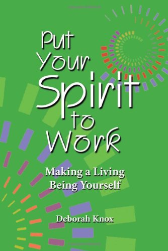 Put Your Spirit To Work Making A Living Being Yourself [Paperback]