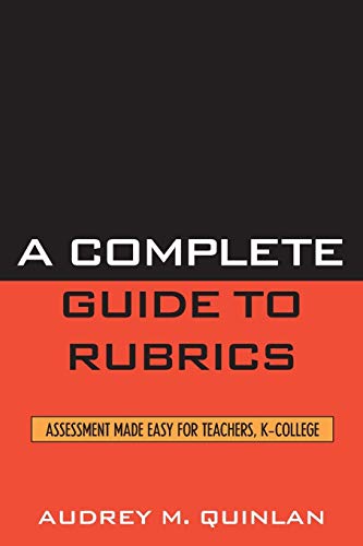 A Complete Guide to Rubrics Assessment Made Easy for Teachers, K-College [Paperback]