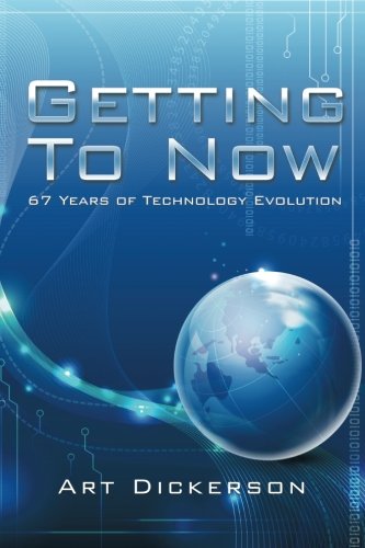 Getting To Now 67 Years Of Technology Evolution [Paperback]