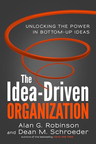 The Idea-Driven Organization Unlocking the Power in Bottom-Up Ideas [Paperback]