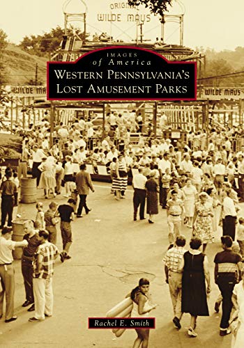 Western Pennsylvania's Lost Amusement Parks [Paperback]